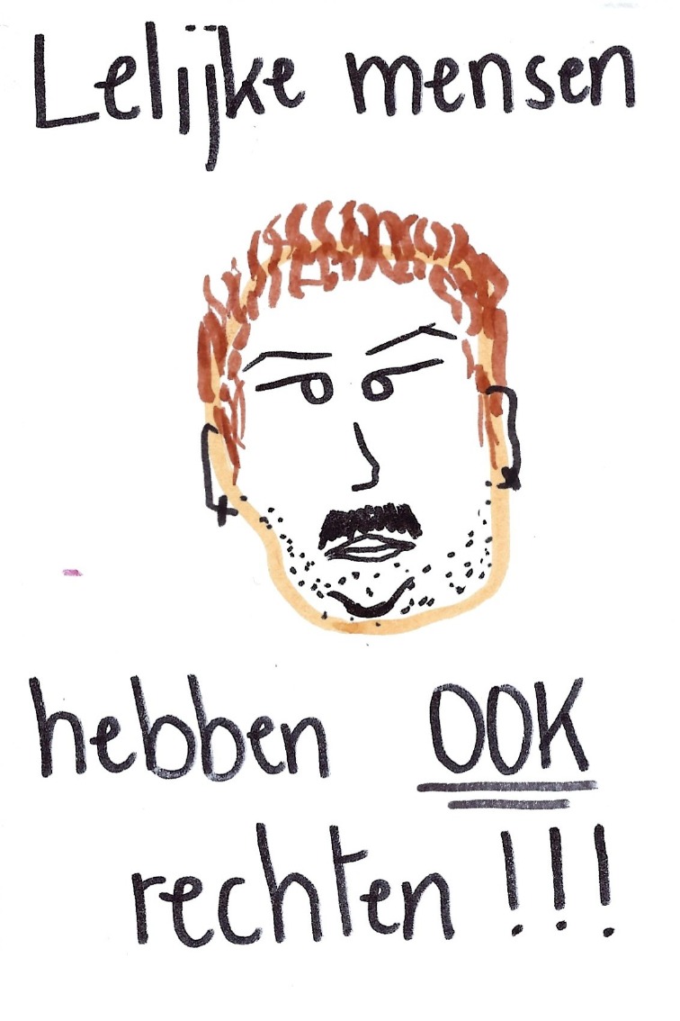 Lelijke mensen hebben ook rechten!!! - A drawing of a person with a mustach, subbles, earrings, and short thin hair